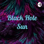 Logo of the podcast Black Hole Sun Podcast Black Hole Sun