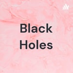Logo of the podcast Black Holes Podcast Black Holes