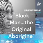 Logo of the podcast "Black Man...the Original Aborigine" Podcast "Black Man...the Original Aborigine"