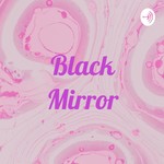 Logo of the podcast Black Mirror Podcast Black Mirror