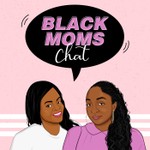 Black Moms Chat Podcast Podcast Black Moms Chat Podcast