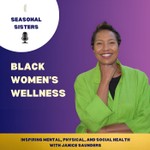 Black Women’s Wellness: Inspiring Mental, Physical, and Social Health – Seasonal Sister Podcast Podcast Black Women’s Wellness: Inspiring Mental, Physical, and Social Health – Seasonal Sister Podcast