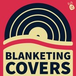 Logo of the podcast Blanketing Covers Podcast Blanketing Covers
