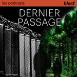 Logo of the podcast Blast - Dernier Passage Podcast Blast - Dernier Passage