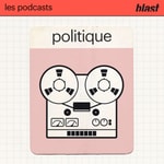 Podcast Blast - La politique