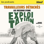 Logo of the podcast Blast - Travailleurs détachés - les dessous d’une exploitation Podcast Blast - Travailleurs détachés - les dessous d’une exploitation