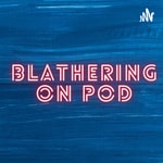 Logo of the podcast Blathering on Podcast Blathering on