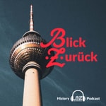 Logo of the podcast Blick zurück BERLIN - der History Podcast Podcast Blick zurück BERLIN - der History Podcast
