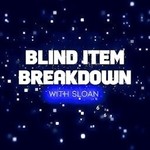 Blind Item Breakdown - Hosted by Sloan Podcast Blind Item Breakdown - Hosted by Sloan