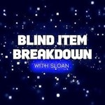 Logo of the podcast Blind Item Breakdown - Hosted by Sloan Podcast Blind Item Breakdown - Hosted by Sloan