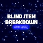 Blind Item Breakdown - Hosted by Sloan Podcast Blind Item Breakdown - Hosted by Sloan