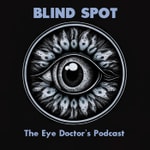 Blind Spot - The Eye Doctor's Podcast Podcast Blind Spot - The Eye Doctor's Podcast