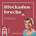 Podcast Blockadenbrecher-Podcast - dein Podcast für mentale Stärke und Leichtigkeit als Unternehmer*innen