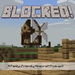 Logo of the podcast Blocked! A Family-Friendly Minecraft podcast! Podcast Blocked! A Family-Friendly Minecraft podcast!