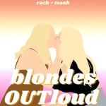 Blondes OUTloud Blondes OUTloud