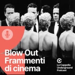 Blow Out - Frammenti di cinema Podcast Blow Out - Frammenti di cinema