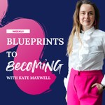Blueprints to Becoming Podcast Blueprints to Becoming