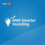 Podcast BMO Smarter Investing