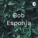 Logo of the podcast Bob Esponja Podcast Bob Esponja