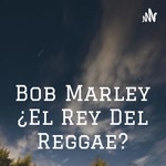 Logo of the podcast Bob Marley ¿El Rey Del Reggae? Podcast Bob Marley ¿El Rey Del Reggae?