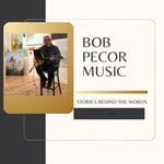 Podcast Bob Pecor Music: Stories Behind the Words