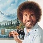 Podcast bob ross impersonation podcast