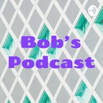Podcast Bob's Podcast