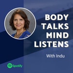 Logo of the podcast Body Talks Mind Listens with Indu Podcast Body Talks Mind Listens with Indu