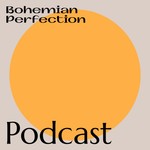 Logo of the podcast Bohemian Perfection Podcast Bohemian Perfection