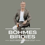 Logo of the podcast BÖHMES BIRDIES - Alles andere ist nur Golf Podcast BÖHMES BIRDIES - Alles andere ist nur Golf