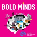 Bold Minds: Future Leaders in Canadian Brain Research Podcast Bold Minds: Future Leaders in Canadian Brain Research