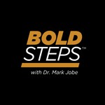 Logo of the podcast Bold Steps with Dr. Mark Jobe Podcast Bold Steps with Dr. Mark Jobe