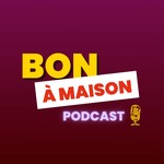 Logo of the podcast Bon à maison | Le Podcast Podcast Bon à maison | Le Podcast
