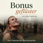 Bonusgeflüster – Der Podcast für Bonusmamas in Patchworkfamilien Podcast Bonusgeflüster – Der Podcast für Bonusmamas in Patchworkfamilien