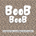 Logo of the podcast BooB BooB, le podcast sur l’allaitement qui fait du bruit Podcast BooB BooB, le podcast sur l’allaitement qui fait du bruit