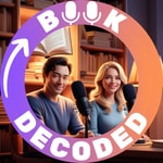 Podcast Book Decoded: Exploring Big Ideas and Insights for Curious Minds – Deep Dives into Nonfiction Books