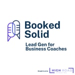 Logo of the podcast Booked Solid: Lead Gen for Business Coaches Podcast Booked Solid: Lead Gen for Business Coaches