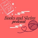 Books and Skeins Podcast Podcast Books and Skeins Podcast