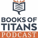 Books of Titans Podcast Books of Titans Podcast
