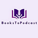 Logo of the podcast BooksToPodcast Podcast BooksToPodcast