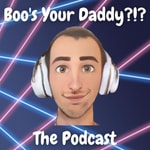 Logo of the podcast Boo's Your Daddy!?! Podcast Boo's Your Daddy!?!