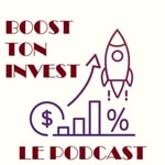 Logo of the podcast BOOST TON INVEST Le Podcast Podcast BOOST TON INVEST Le Podcast