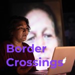 Border Crossings Podcast Border Crossings