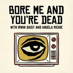 Podcast Bore Me and You're Dead