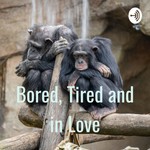 Logo of the podcast Bored, Tired and in Love Podcast Bored, Tired and in Love