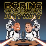 Logo of the podcast Boring Conversation Anyway - A Star Wars Podcast Podcast Boring Conversation Anyway - A Star Wars Podcast