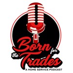 Born For The Trades: A Home Service Podcast Podcast Born For The Trades: A Home Service Podcast
