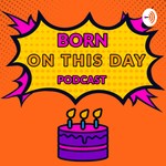 Born on this Day podcast Podcast Born on this Day podcast