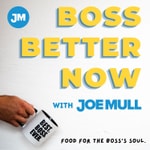 Logo of the podcast Boss Better Now with Joe Mull Podcast Boss Better Now with Joe Mull