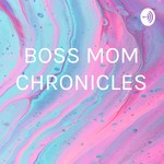 Podcast BOSS MOM CHRONICLES 